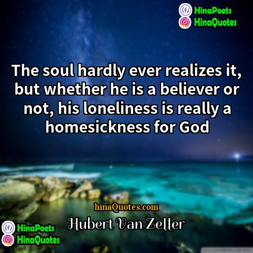 Hubert Van Zeller Quotes | The soul hardly ever realizes it, but